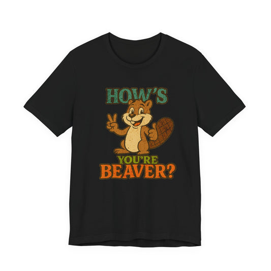 Unisex .  HOW'S YOU'RE  BEAVER